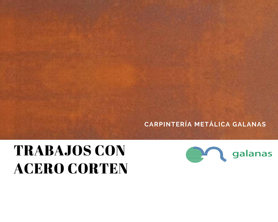 CARPINTERÍA METÁLICA GALANAS - TRABAJOS CON ACERO CORTEN